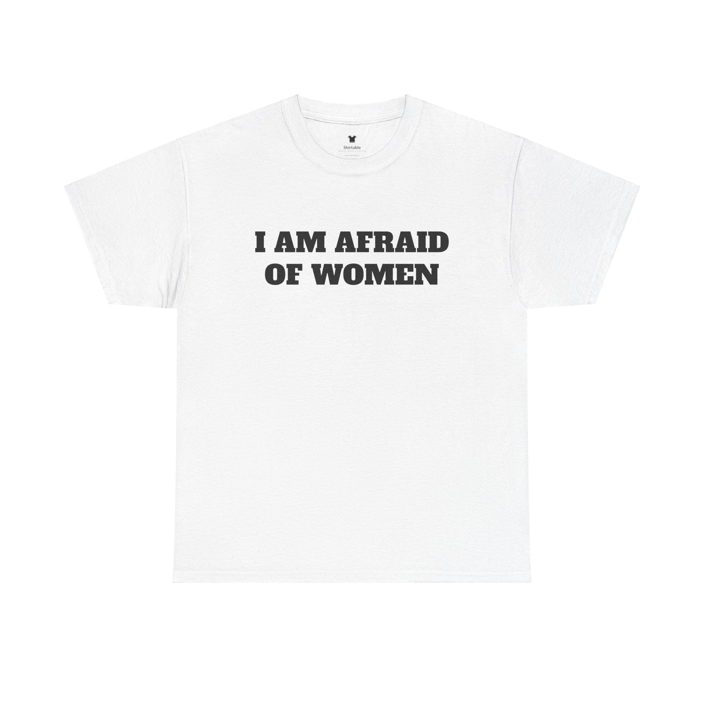 I am afraid of women - Unisex Cotton Tee