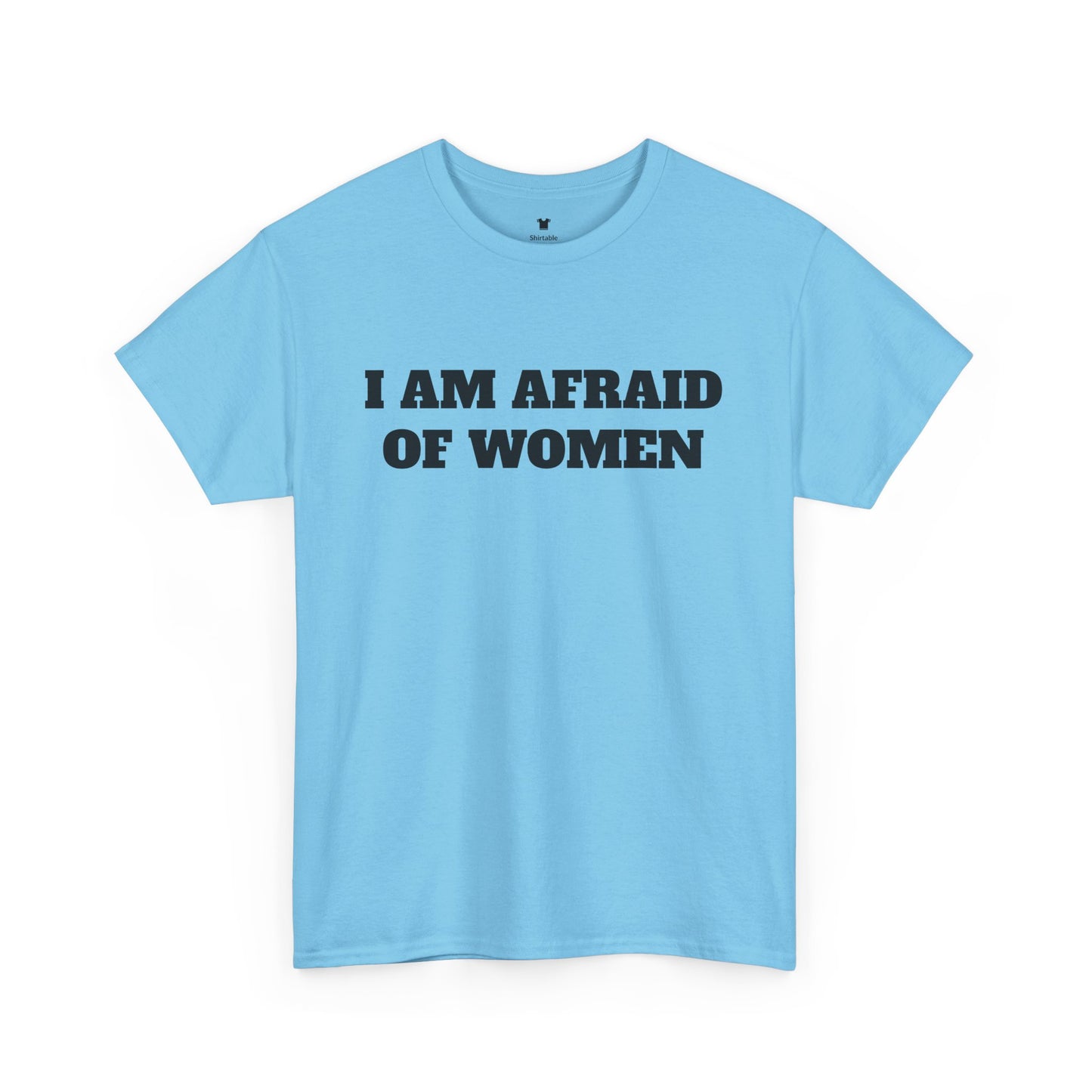 I am afraid of women - Unisex Cotton Tee