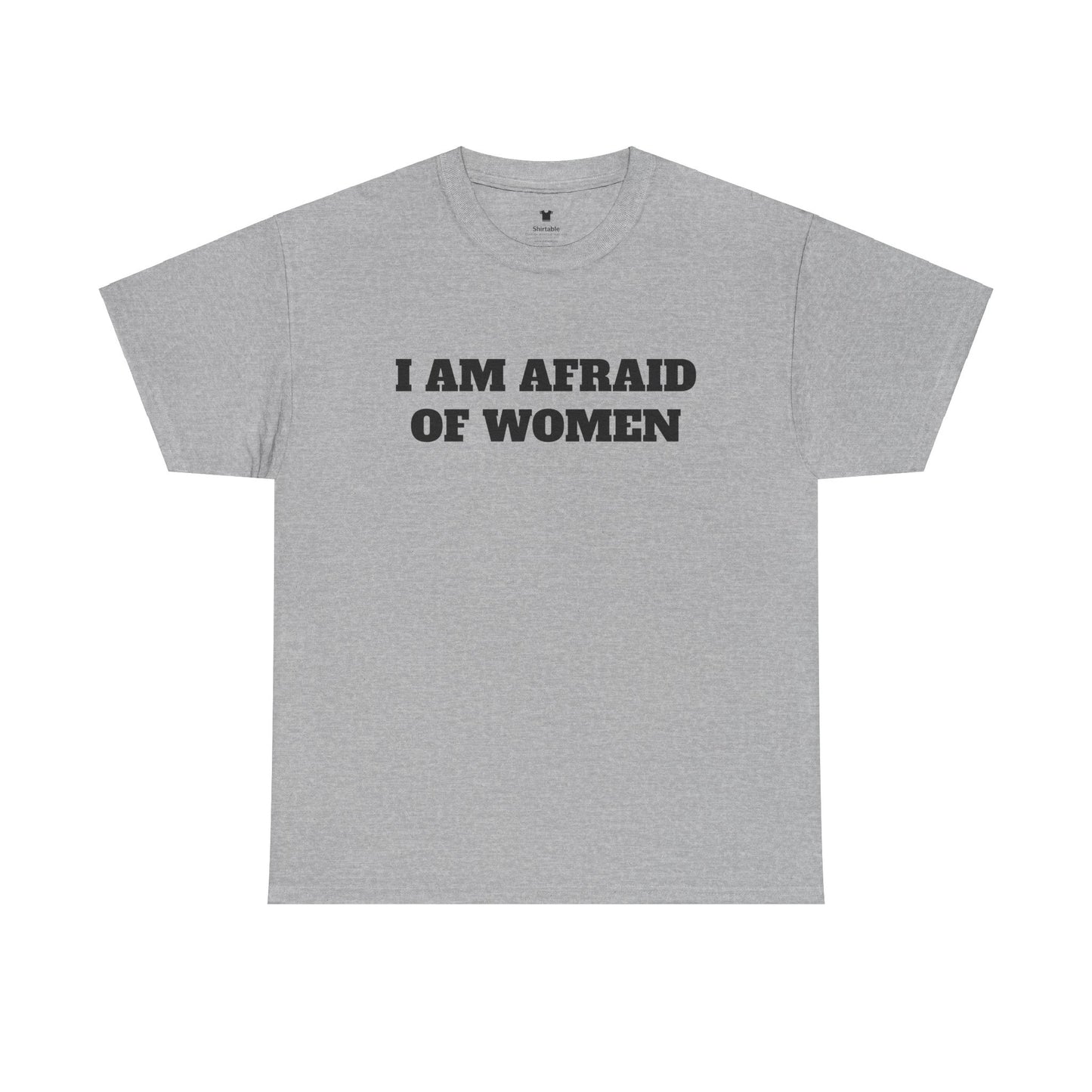 I am afraid of women - Unisex Cotton Tee