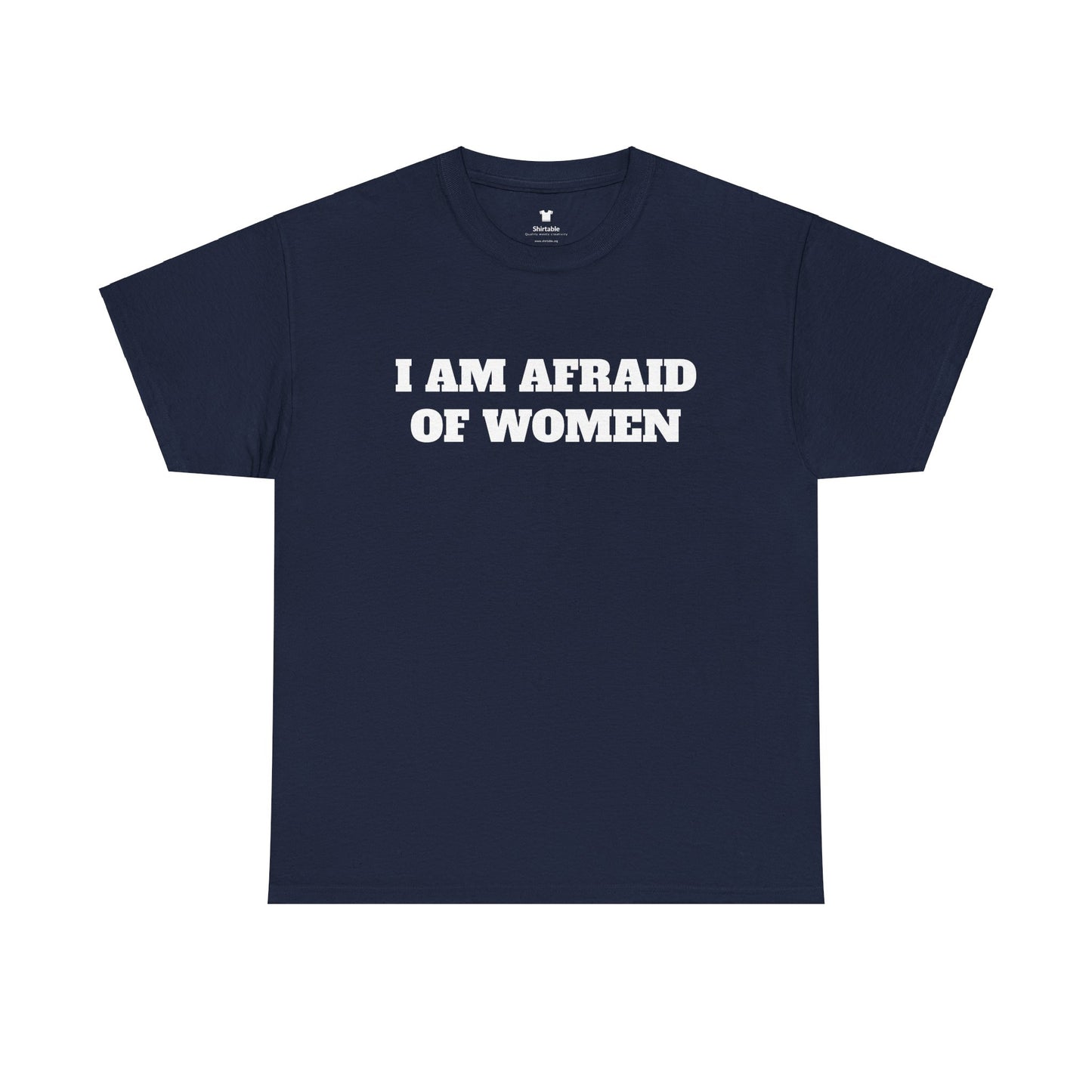 I am afraid of women - Unisex Cotton Tee